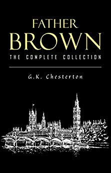 Father Brown Complete Murder Mysteries: The Innocence of Father Brown, The Wisdom of Father Brown, The Donnington Affair…