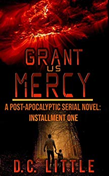 Grant Us Mercy: Installment One: Post-Apocalyptic Survival Fiction