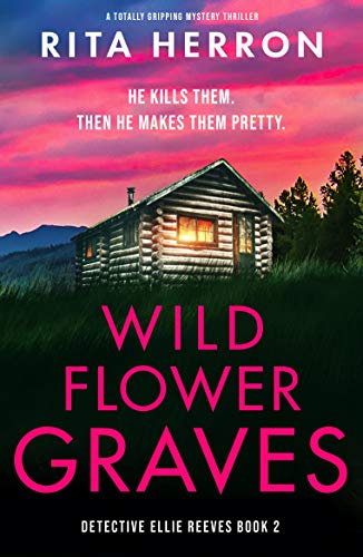 Wildflower Graves: A totally gripping mystery thriller (Detective Ellie Reeves Book 2)