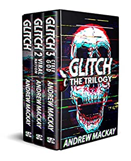 Glitch: The Trilogy: The Complete Cyberpunk Horror Collection