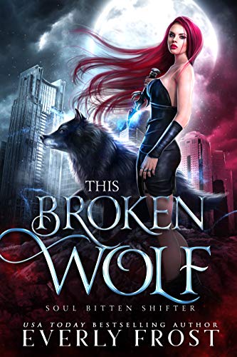 This Broken Wolf: Soul Bitten Shifter Book 2