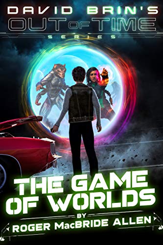 The Game of Worlds (David Brin’s Out of Time Book 3)