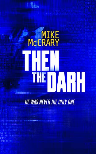 Then the Dark: A Technothriller (Markus Murphy Series Book 2)