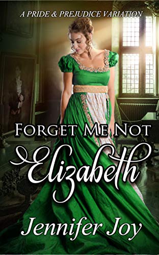 Forget Me Not, Elizabeth: A Pride & Prejudice Variation (Mysteries & Matrimony Book 4)