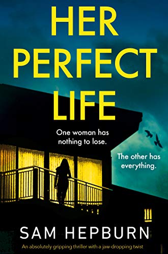 Her Perfect Life: An absolutely gripping thriller with a jaw-dropping twist