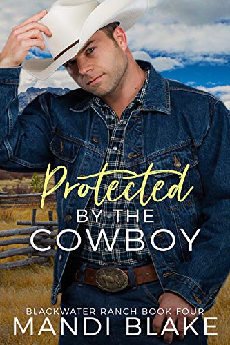 Protected by the Cowboy: A Contemporary Christian Romance (Blackwater Ranch Book 4)