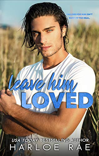 Leave Him Loved: A Swoony Small Town Romance