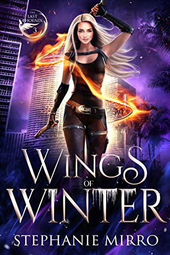 Wings of Winter: A Kickass Urban Fantasy With Romance (The Last Phoenix Book 3)