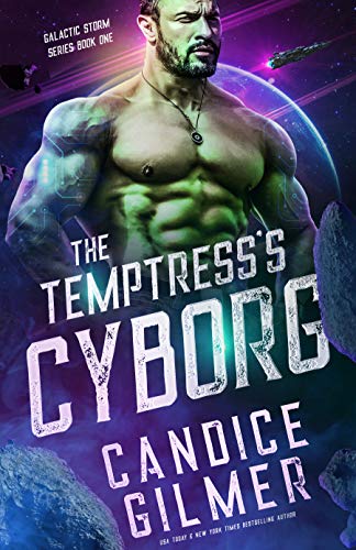 The Temptress’s Cyborg: A Cyborg Sci-fi Romance (Galactic Storm Book 1)