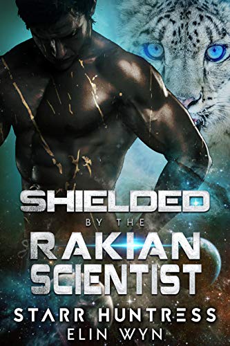 Shielded by the Rakian Scientist: A Sci-Fi Shifter Romance (Rakian Warrior Mates Book 4)