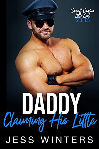 Daddy Claiming His Little: An Age Play, DDlg, Instalove, Standalone, Romance (Sheriff Daddies Little Girl Series Book 1)