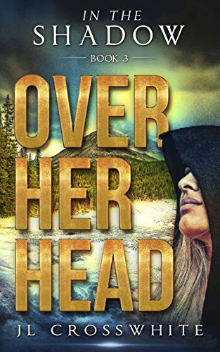 Over Her Head: In the Shadow Book 3, a Christian Romantic Suspense (In the Shadow, Christian Romantic Suspense)